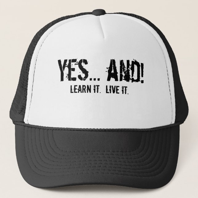 Yes... and!, Learn it.  Live it. Trucker Hat (Front)