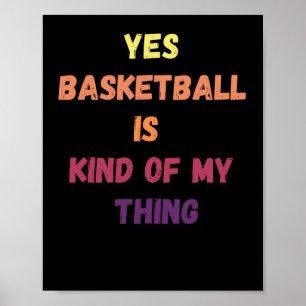 Yes Basketball Is Kind Of My Thing 1 Poster