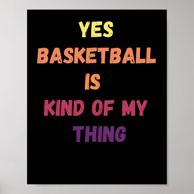 Yes Basketball Is Kind Of My Thing 1  Poster (Front)