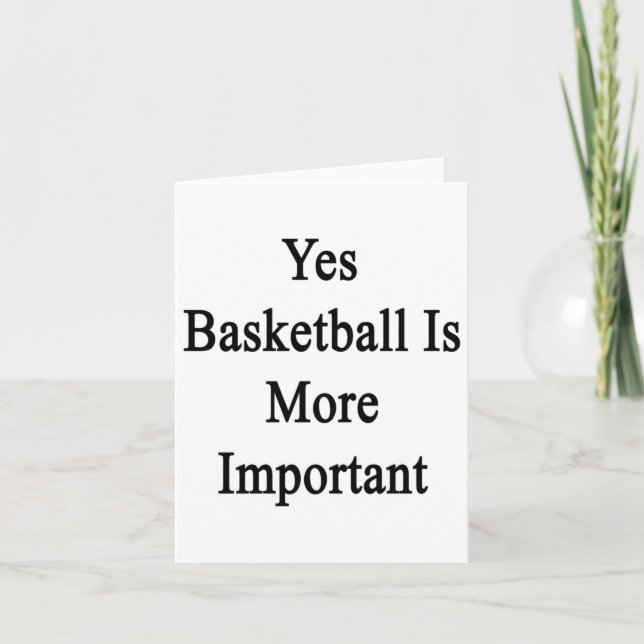 Yes Basketball Is More Important  Card (Front)
