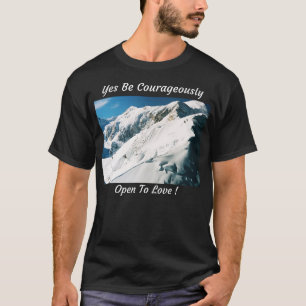 Yes Be Courageously Open To Love TShirt