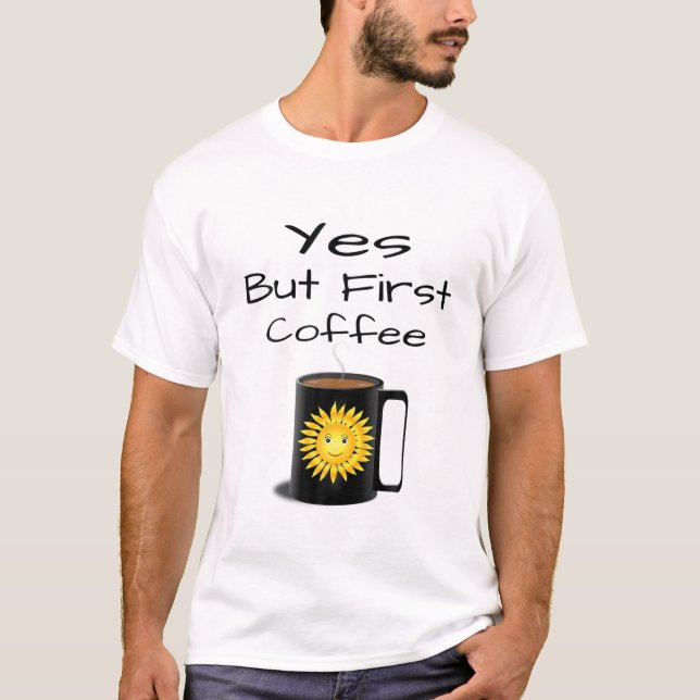 Yes But First Coffee T-Shirt (Front)