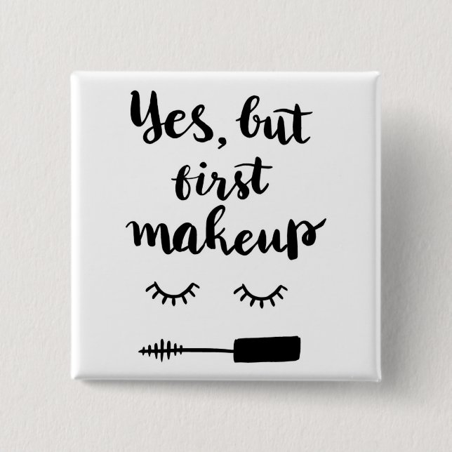 Yes But First Makeup 15 Cm Square Badge (Front)