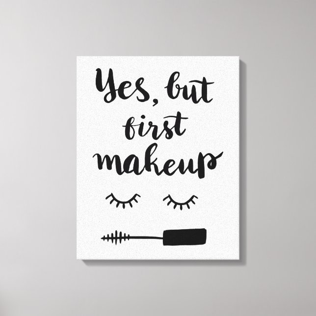 Yes But First Makeup Canvas Print (Front)