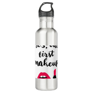 Yes But First Makeup Cute Phrase 710 Ml Water Bottle