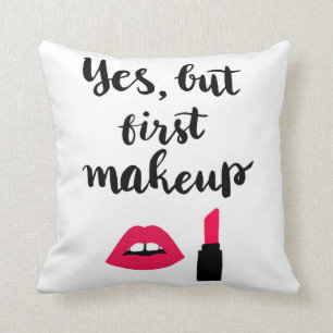Yes But First Makeup Cute Phrase Cushion