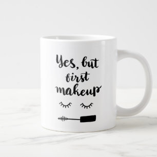 Yes But First Makeup Large Coffee Mug