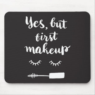 Yes But First Makeup Mouse Pad