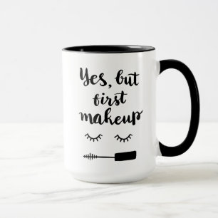 Yes But First Makeup Mug