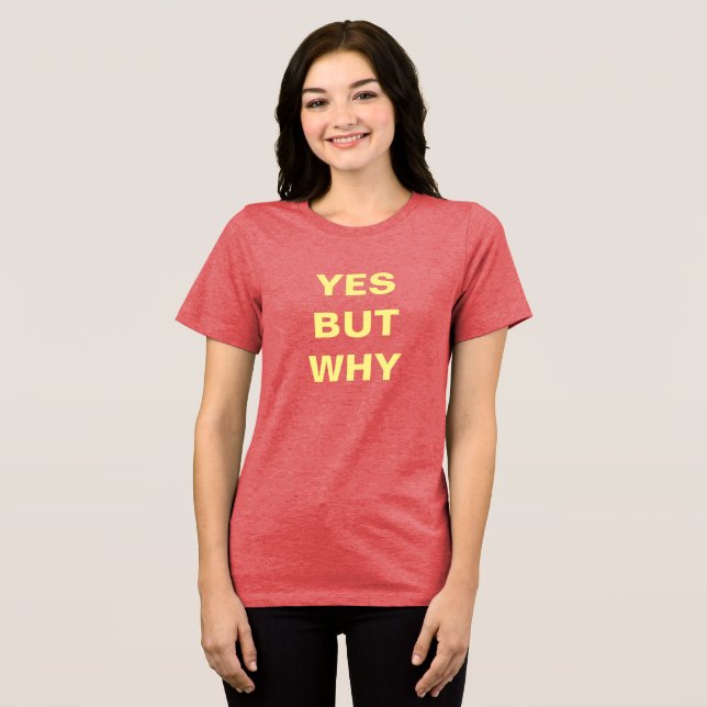 Yes But Why? Neurodiversity Curiosity ADHD Autism Tri-Blend Shirt (Front Full)
