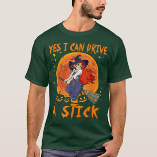 Yes Can Drive A Stick Funny Witch Riding Witch's B T-Shirt