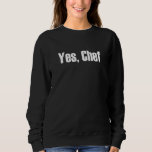 Yes Chef Funny Restaurant Kitchen Staff Sayings fo Sweatshirt<br><div class="desc">Yes Chef Funny Restaurant Kitchen Staff Sayings for Cooks 14</div>