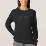 Yes Chef Funny Restaurant Kitchen Staff Sayings fo T-Shirt<br><div class="desc">Yes Chef Funny Restaurant Kitchen Staff Sayings for Cooks 16</div>