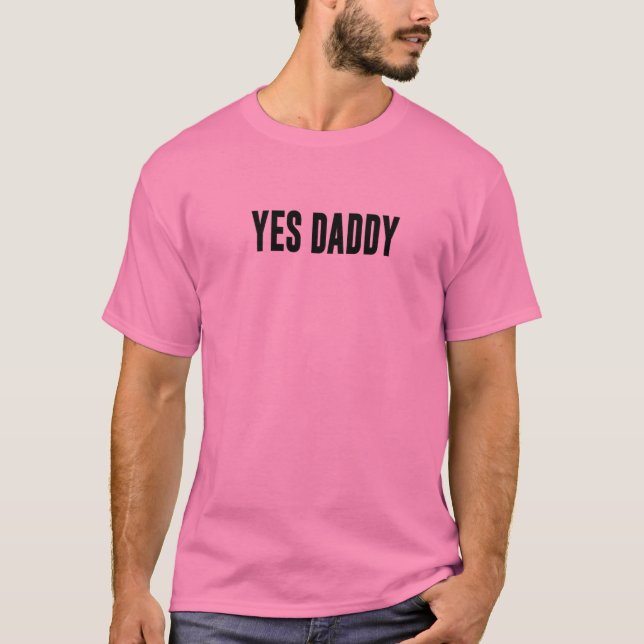 YES DADDY Bold Design In Black T-Shirt (Front)