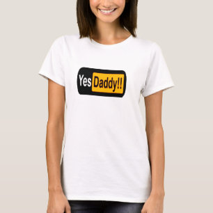 yes daddy T-Shirt