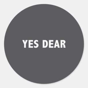Yes Dear Funny Sarcastic Slogan  Classic Round Sticker