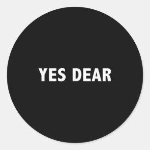 Yes Dear - Funny Sarcastic Slogan  Classic Round Sticker