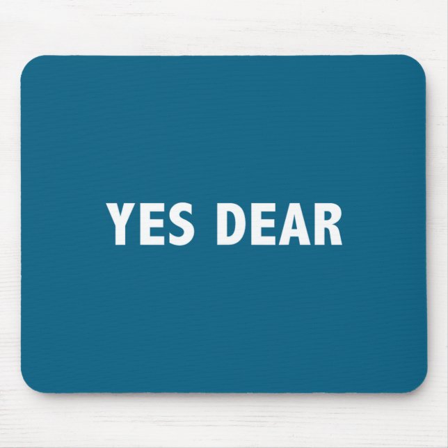 Yes Dear Funny Sarcastic Slogan  Mouse Pad (Front)
