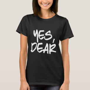 Yes Dear Funny Whipped Husband Union Of Two Indivi T-Shirt