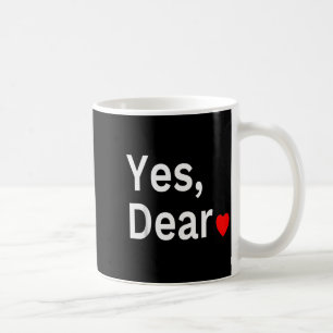 Yes Dear Heart Valentines Gift For Him Men Coffee Mug