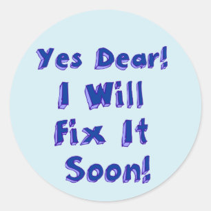 Yes Dear I Will Fix It Soon Procrastination Week Classic Round Sticker