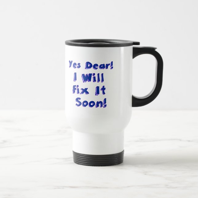 Yes Dear I Will Fix It Soon Procrastination Week Travel Mug (Right)