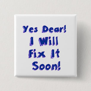 Yes Dear I Will Fix It Soon Square Pin-Back Button