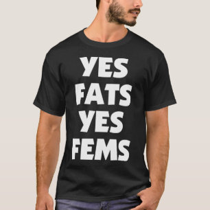 Yes Fats Yes Fems Fat Fem Positivity for LGBTQ+ Pu T-Shirt