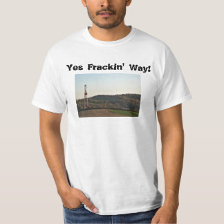 Yes Frackin' Way! T-Shirt