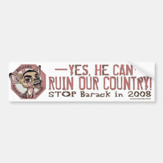 Yes, He Can Ruin Our Country Bumper Sticker