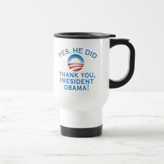 YES HE DID! Thank You President Obama! Travel Mug