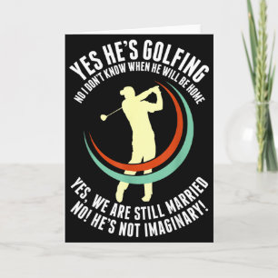 Yes he's golfing funny golf husband wife golfer card
