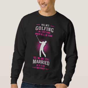 Yes He's Golfing Golf Putter Par Golfer Birdie Bog Sweatshirt