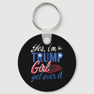 Yes I#39;m A Trump Girl Get Over It Fan Usa Suppor Key Ring