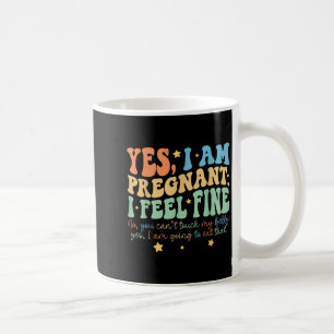 Yes I'm Pregnant Dont Touch My Belly Funny Pre Coffee Mug