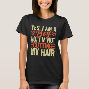 Yes I Am A Boy No I m Not Cutting My Hair Boys Lon T-Shirt