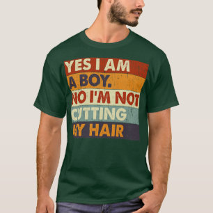 Yes I Am A Boy No Im Not Cutting My Hair 2 T-Shirt