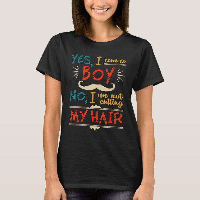 Yes I am a Boy. No I'm Not Cutting My Hair - Funny T-Shirt (Front)