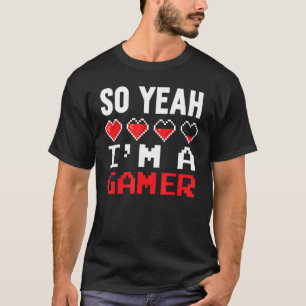 Yes I Am A Gamer Gaming T-Shirt