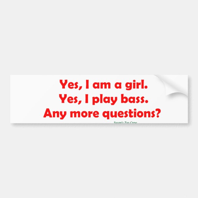 Yes I am a girl. Yes I play bass. Bumper Sticker (Front)