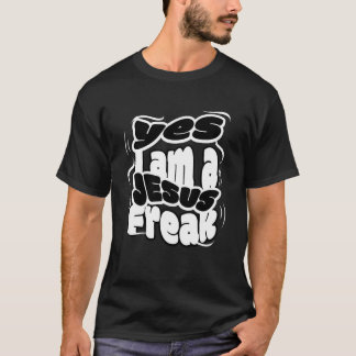 Yes I Am a Jesus Freak T-Shirt