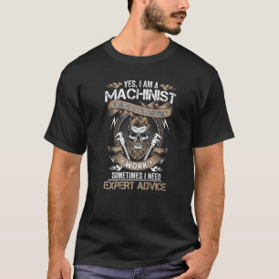 Yes I Am A Machinist Of Course I Talk To Myself J T-Shirt