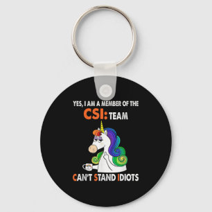 Yes I Am A Member Of The Csi Team Can't Stand Idio Key Ring