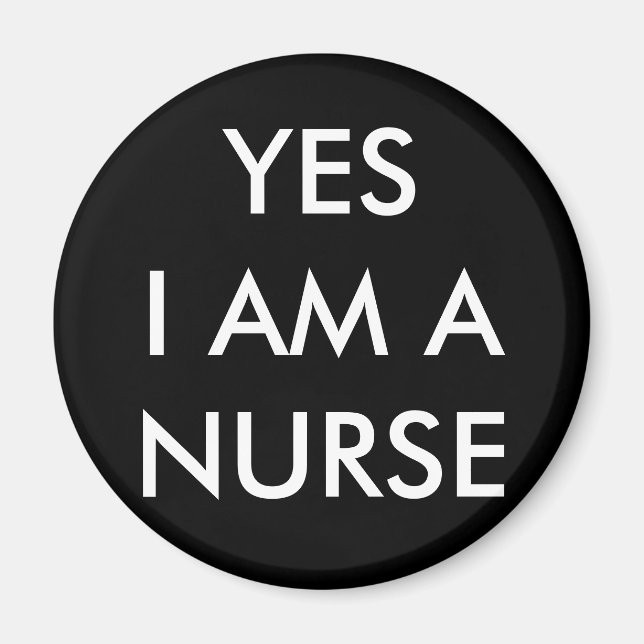 YES I AM A NURSE Magnet (Front)