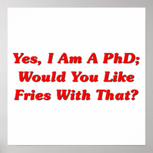 Yes, I Am A PhD Would You Like Fries With That? Poster