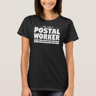 Yes I Am A Postal Worker No I Don't Know Where You T-Shirt