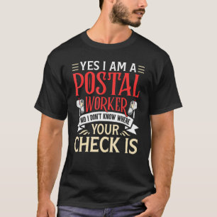 Yes I Am A Postal Worker No I Dont Know Where Your T-Shirt