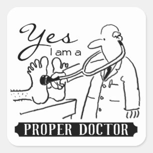 Yes I Am a Proper Doctor. Square Sticker