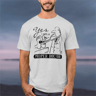Yes I Am a Proper Doctor. T-Shirt