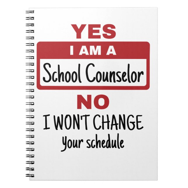 Yes I Am a School Counsellor Change Schedule Notebook (Front)